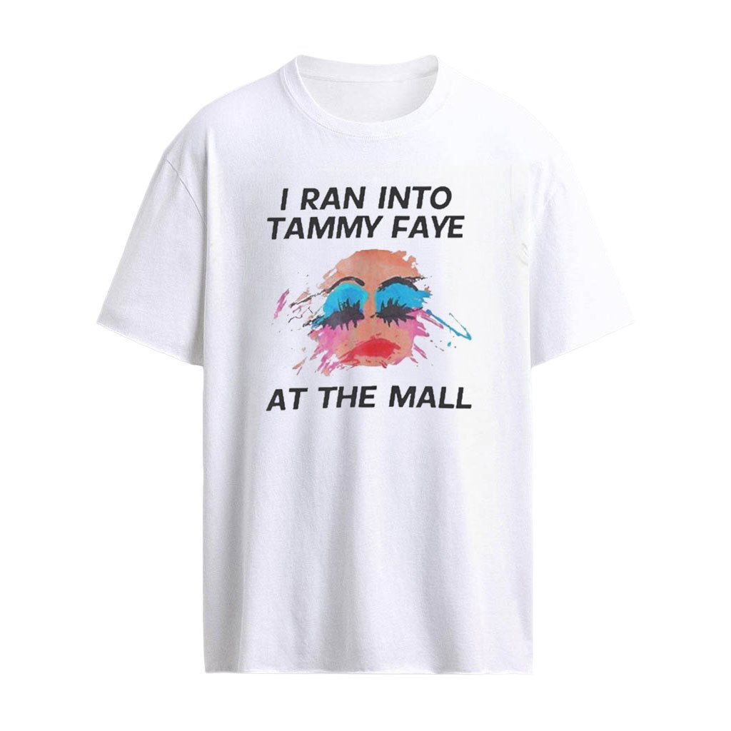 I Ran Into Tammy Faye At The Mall Shirt