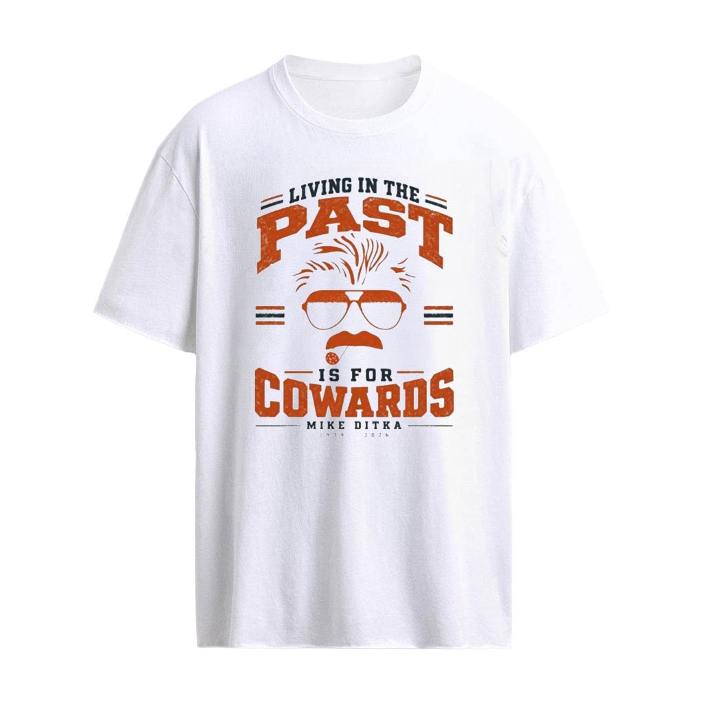 Living In The Past Is For Cowards Mike Ditka 1939 2026 Shirt