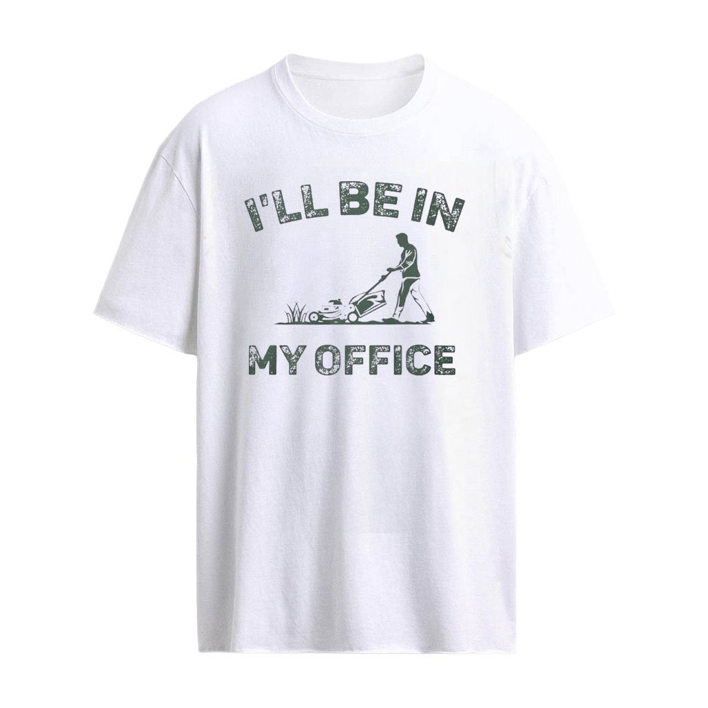 I’ll Be In My Office Lawn Mowing T-Shirt