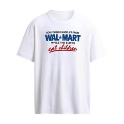God Forbid I Shoplift From The Department Store While The Elites Eat Children Shirt