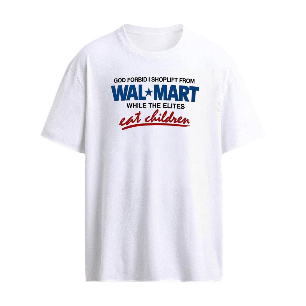 God Forbid I Shoplift From The Department Store While The Elites Eat Children Shirt