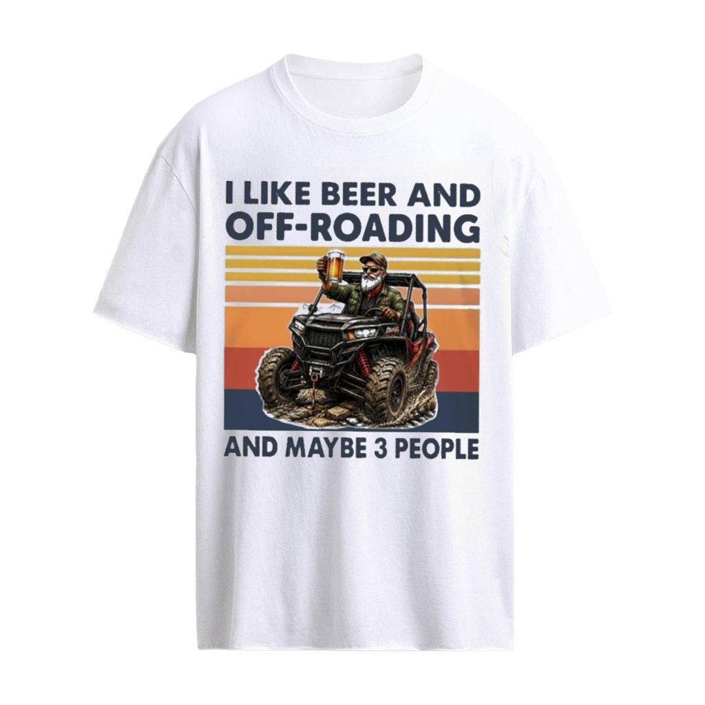 I Like Beer & Off-Roading And Maybe 3 People T-Shirt