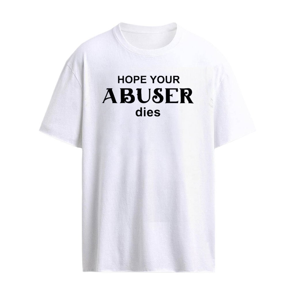 Hope Your Abuser Dies Shirt