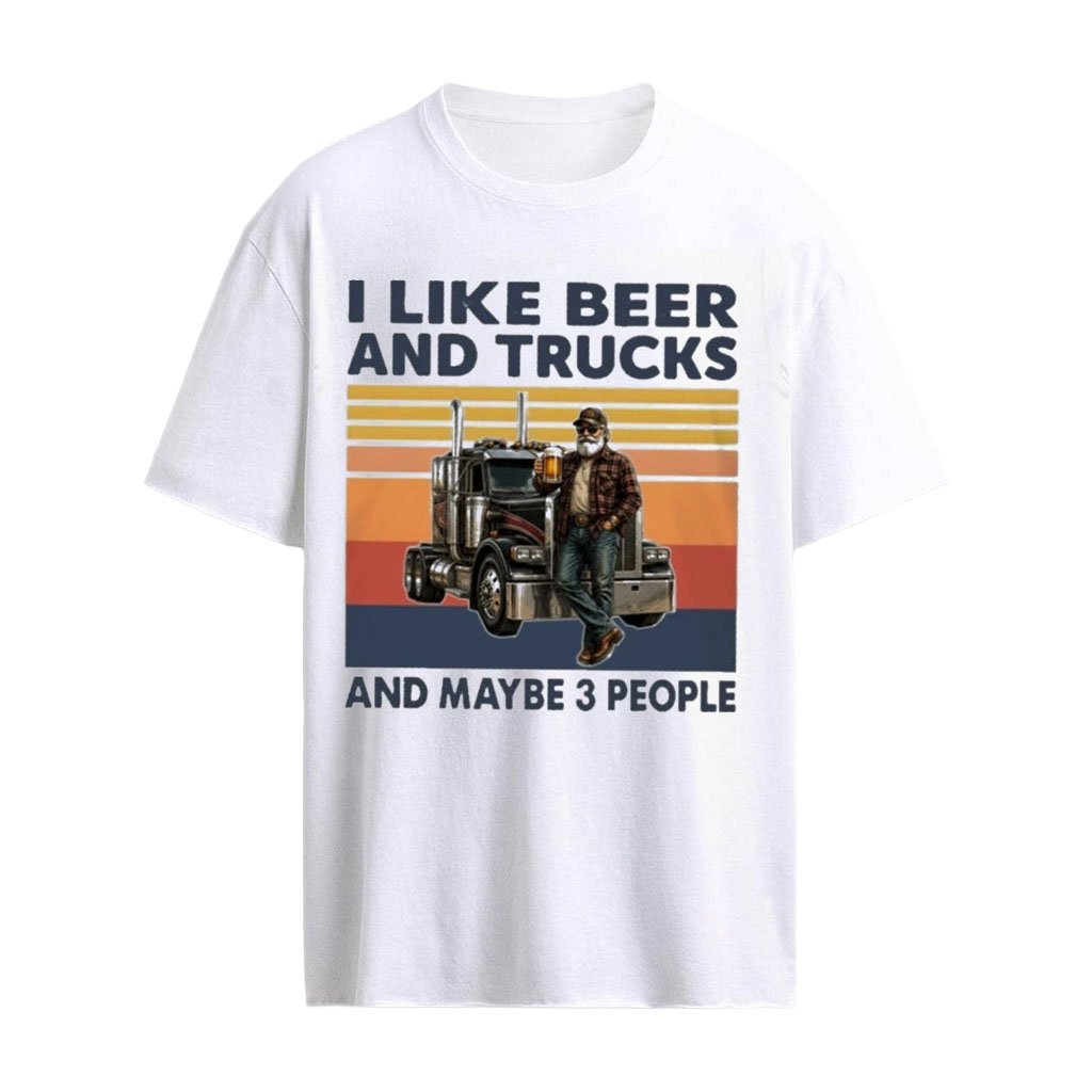 I Like Beer & Trucks And Maybe 3 People T-Shirt