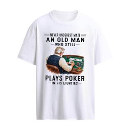 V1 Never Underestimate An Old Man Who Still Plays Poker In His Eighties T-Shirt