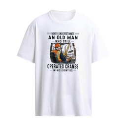 Never Underestimate An Old Man Who Still Operates Cranes In His Eighties T-Shirt