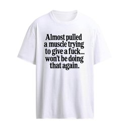 Almost Pulled A Muscle Trying To Give A Fuck Won’t Be Doing That Again Shirt