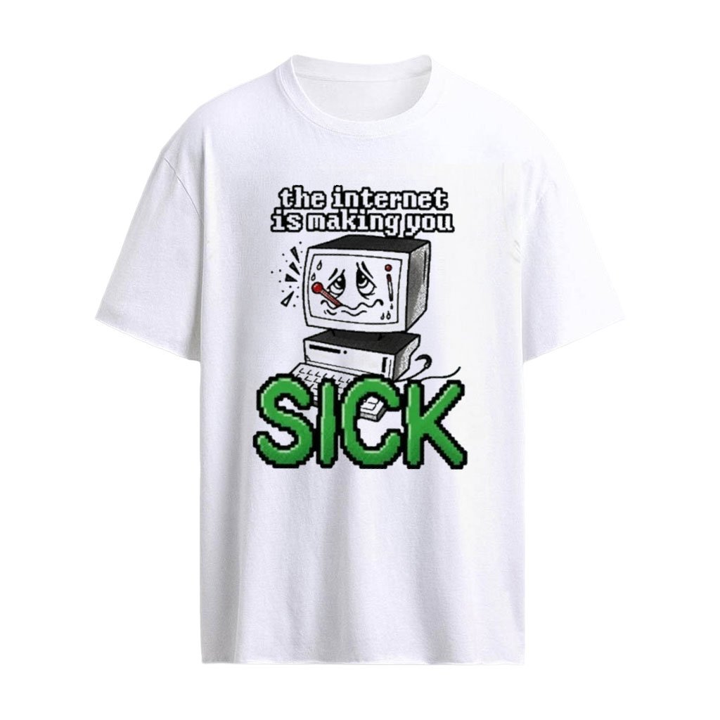 The Internet Is Making You Sick Computer T-Shirt