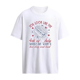 You Look Like The 4th Of July Makes Me Want A Hot Dog Real Bad Shirt