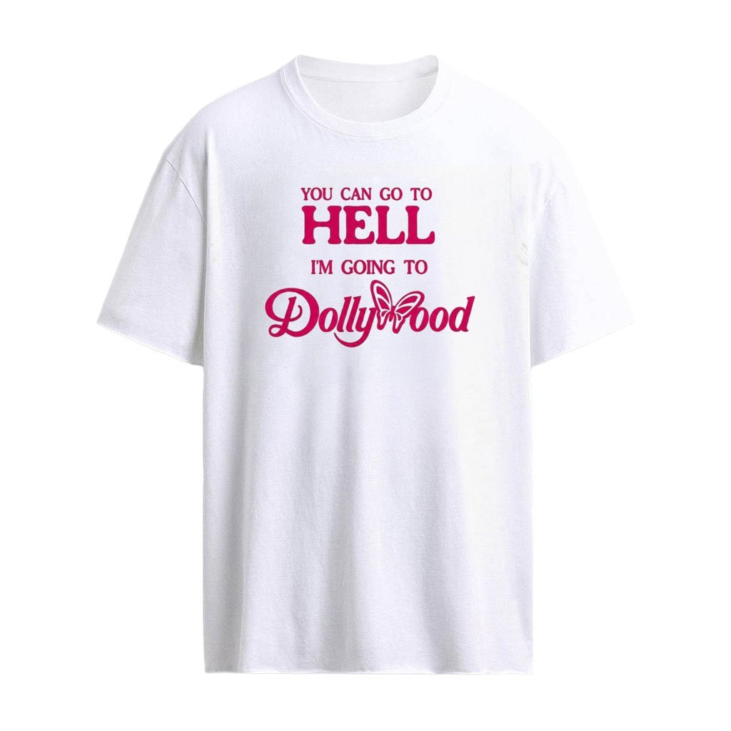 You Can Go To Hell I’m Going To Dollywood 2026 Shirt