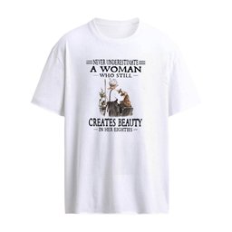 Never Underestimate A Woman Who Still Creates Beauty In Her Eighties T-Shirt