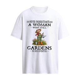 Never Underestimate A Woman Who Still Gardens In Her Seventies T-Shirt