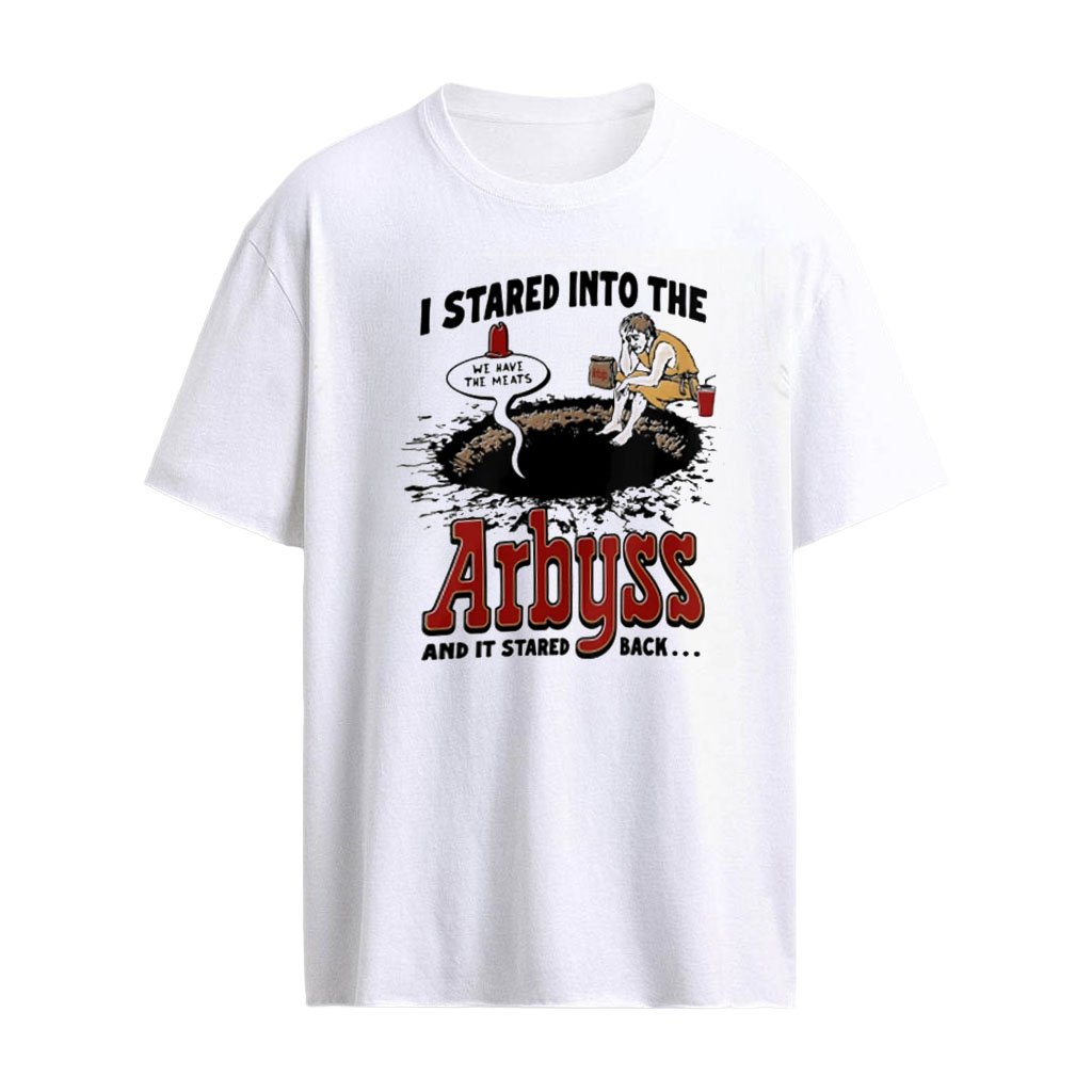Arbys I Stared Into The Arbyss And It Stared Back We Have The Meats shirt
