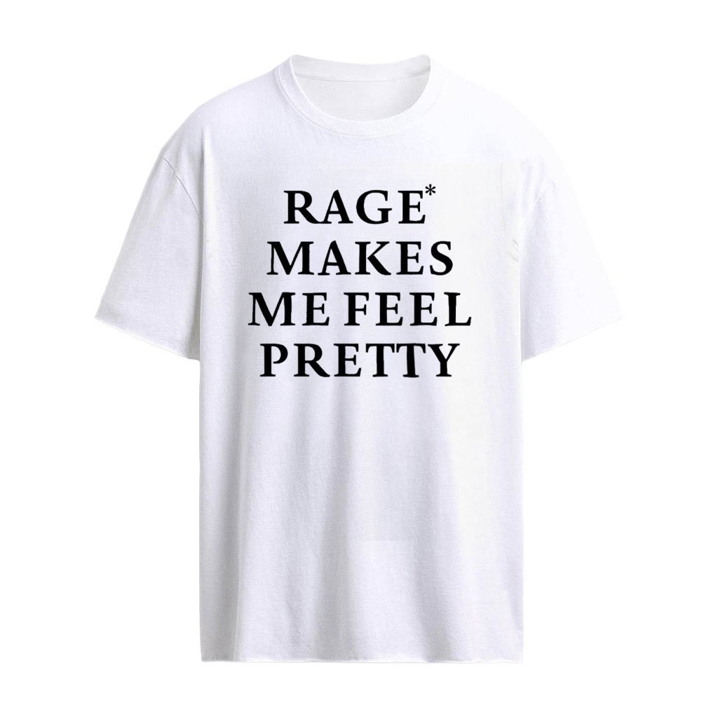 Rage Makes Me Feel Pretty Shirt