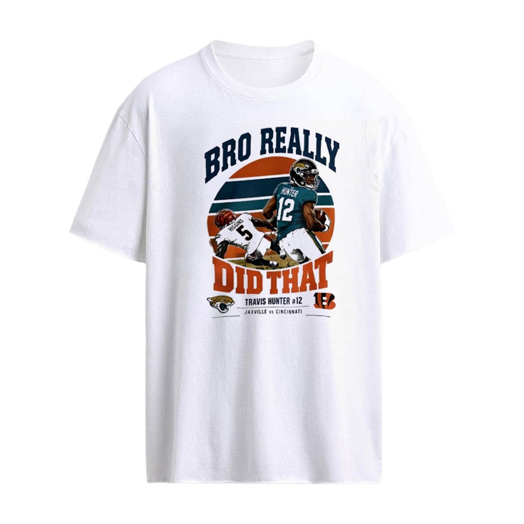 Bro Really Did That Travis Hunter Jacksonville Jaguars vs Cincinnati Bengals showdown shirt