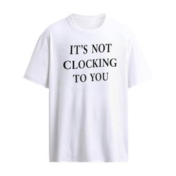 It’s not clocking to you shirt