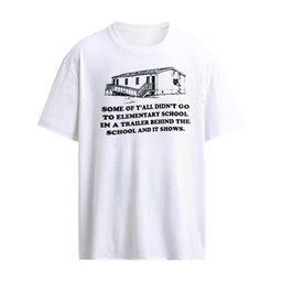Some of Y’all Didn’t Go to Elementary School in a Trailer and It Shows shirt
