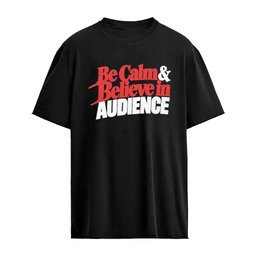 Be Calm And Believe in Audience T-Shirt