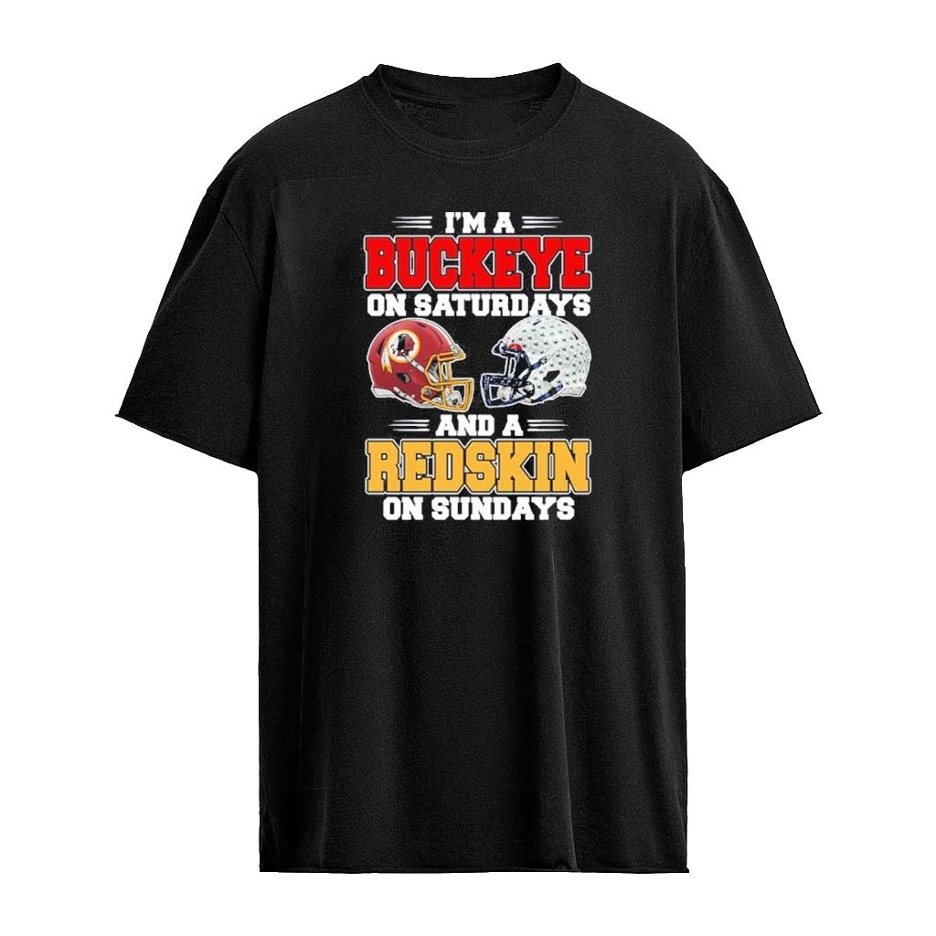 I’m A Buckeyes on Saturdays And A Washington Redskins on Sundays T-Shirt