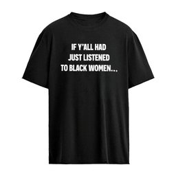 If Y’all Had Just Listened To Black Women T-Shirt