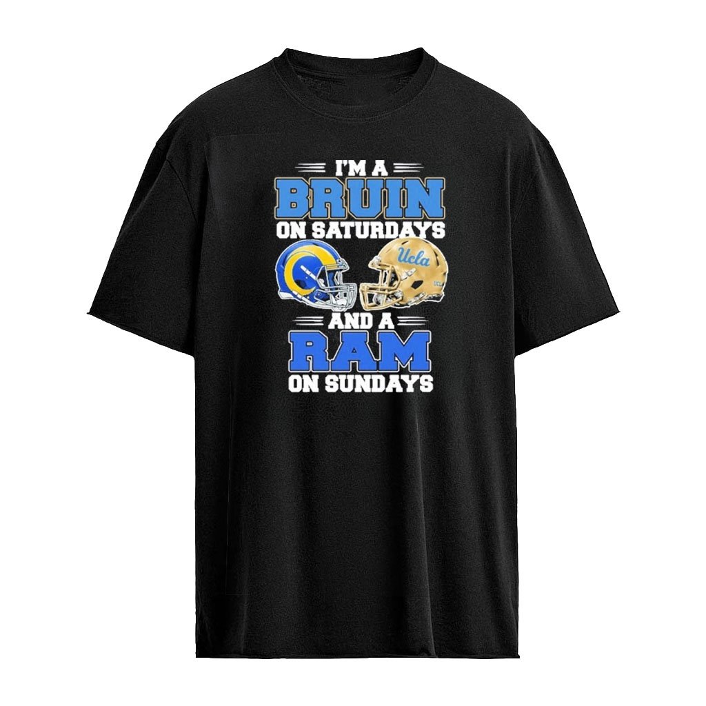 I’m A Bruins on Saturdays And A Los Angeles Rams on Sundays T-Shirt