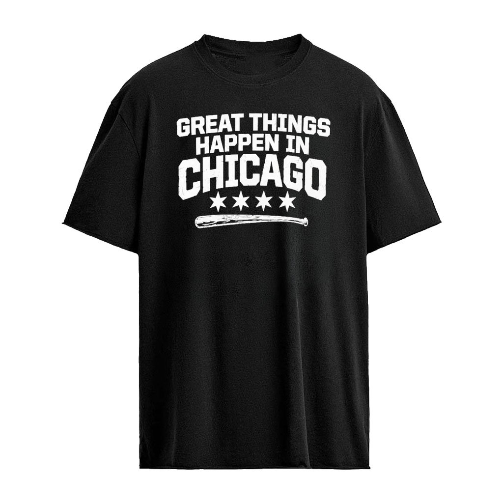 Great Things Happen In Chicago White Sox Shirt
