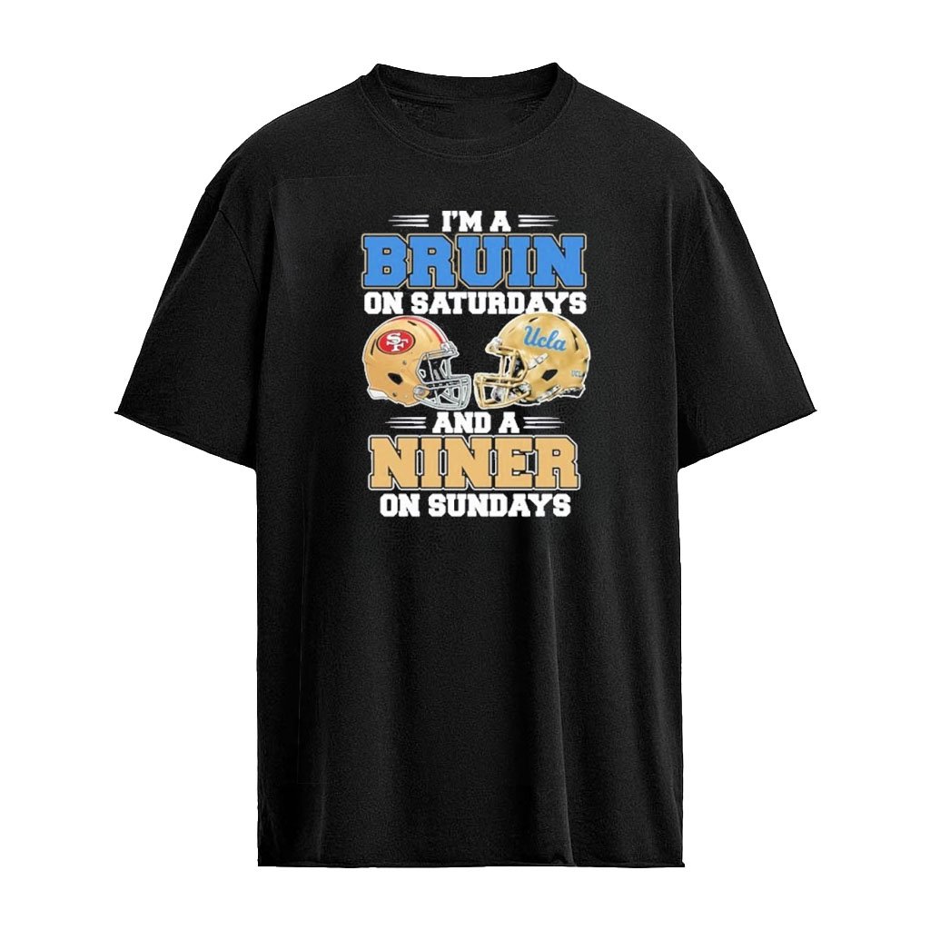 I’m A UCLA Bruins on Saturdays And A Niner on Sundays T-Shirt