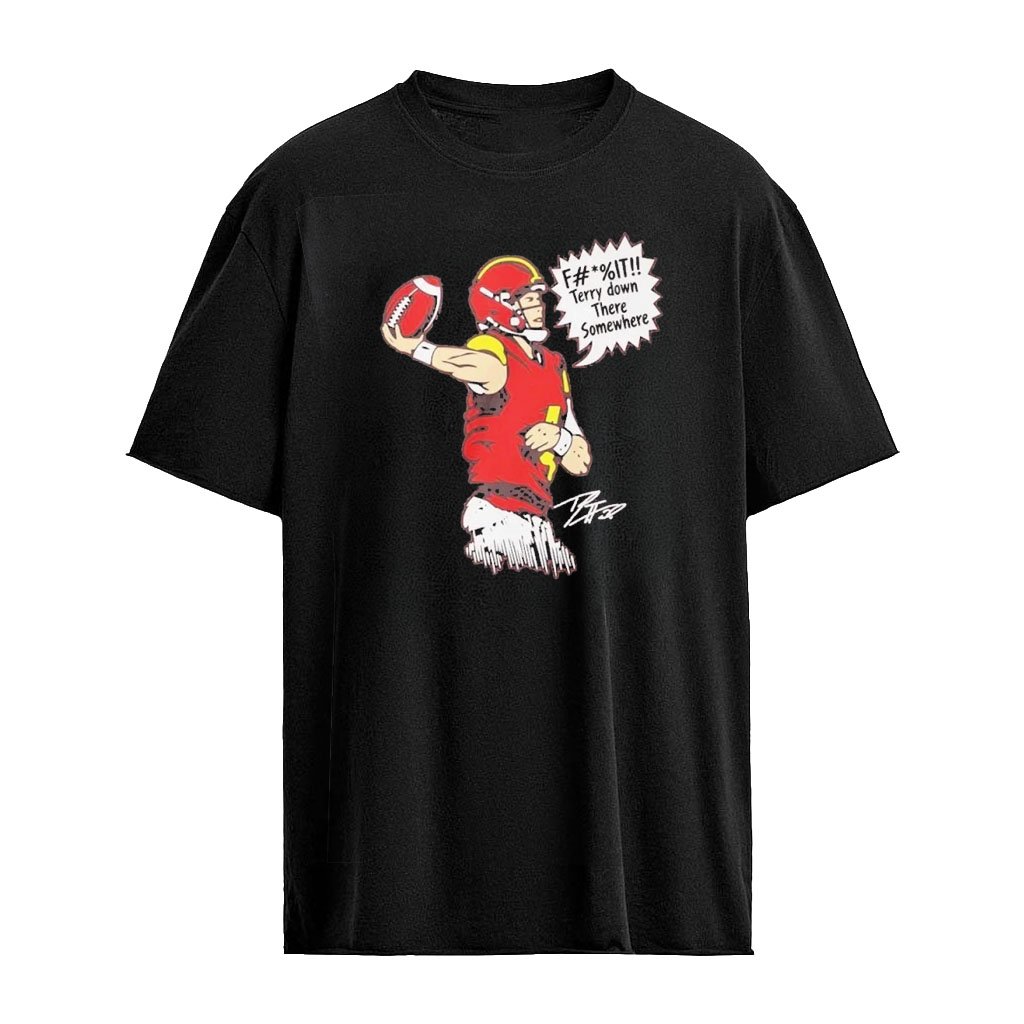 Fuck It Terry Down There Somewhere T-Shirt