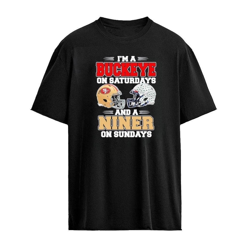 I’m A Buckeyes on Saturdays And A San Francisco 49ers on Sundays T-Shirt