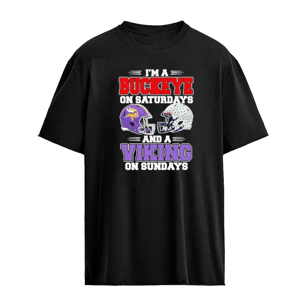 I’m A Buckeyes on Saturdays And A Minnesota Vikings on Sundays T-Shirt