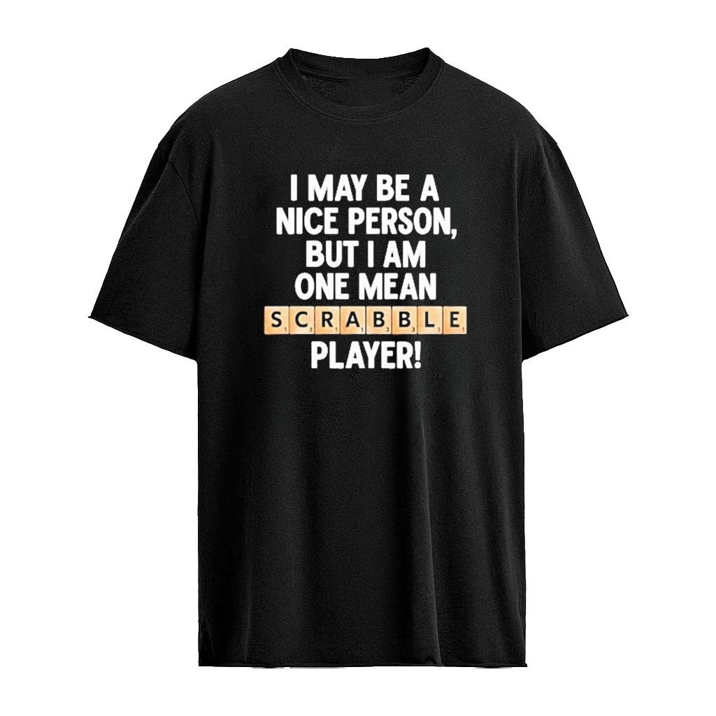 I May Be A Nice Person But I Am One Mean Scrabble Player Shirt