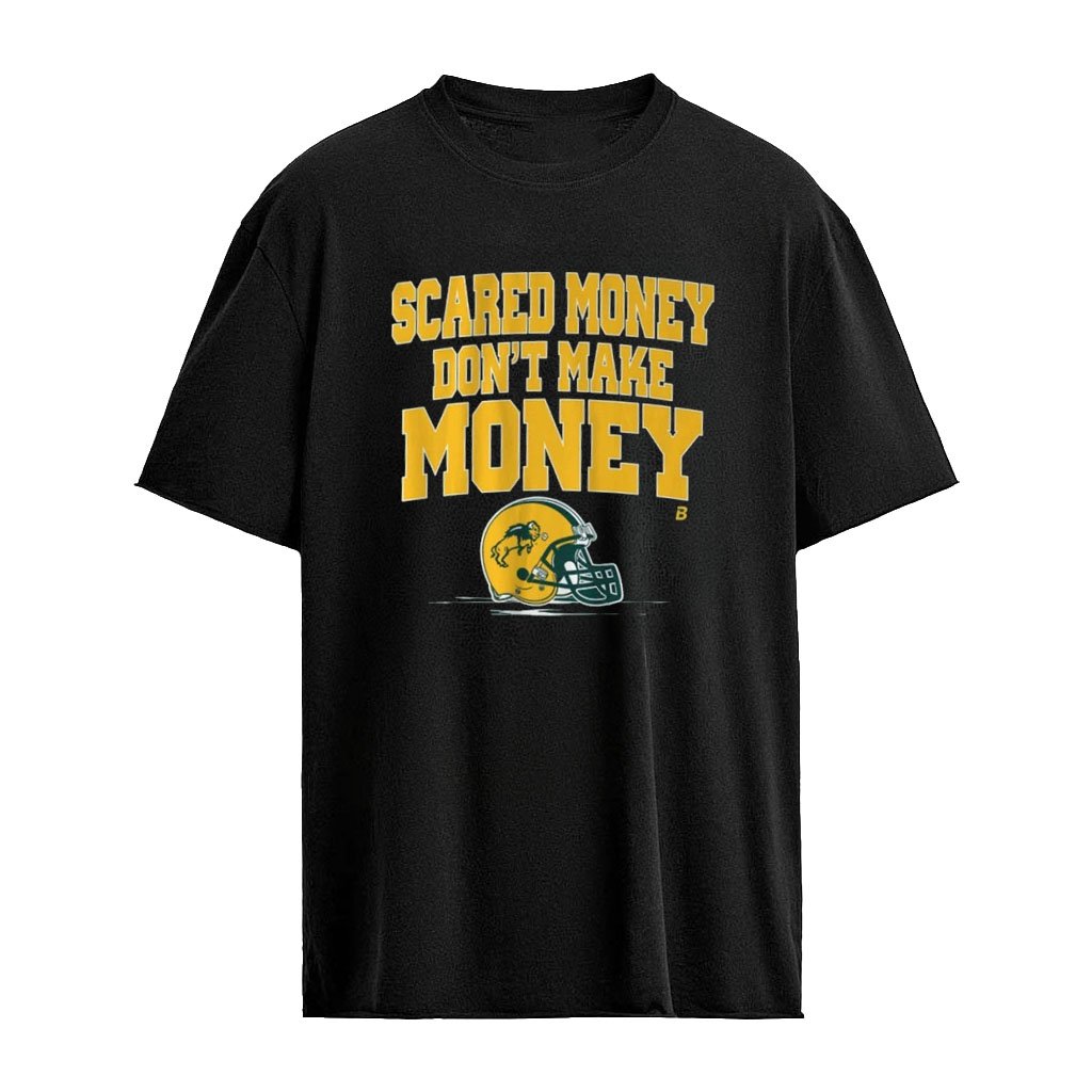 North Dakota State Football Scared Money Don’t Make Money T-Shirt