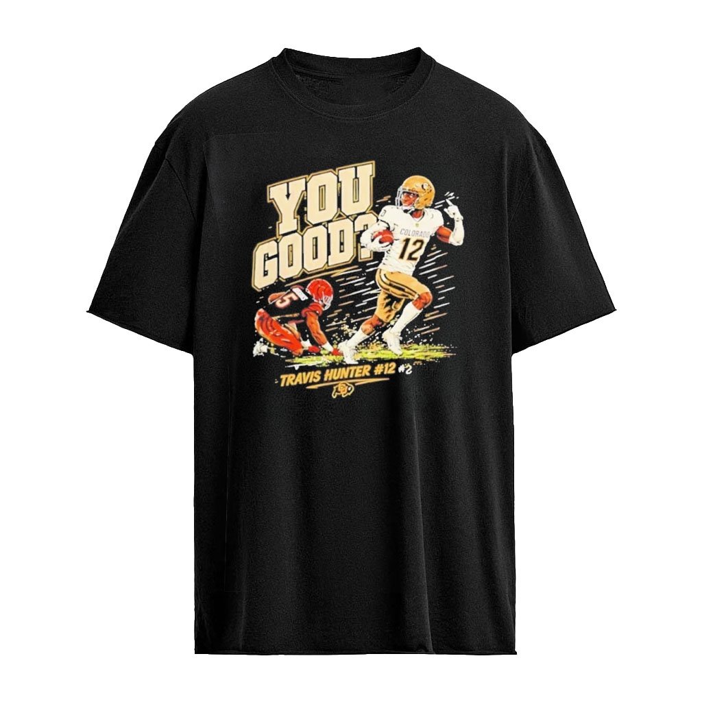 Travis Hunter or Tee Higgins You Good Colorado Buffs 2026 Graphic T-shirt