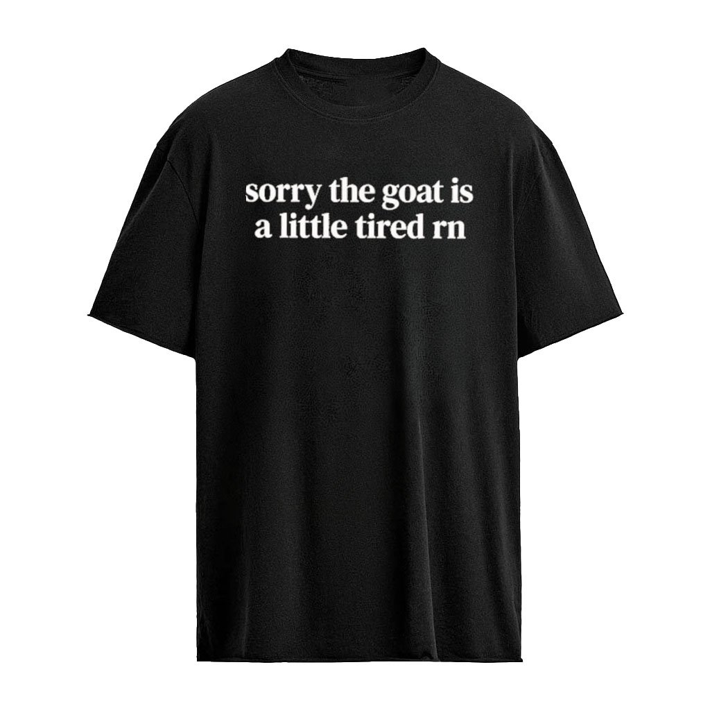 Sorry The Goat is a Little Tired RN T-Shirt