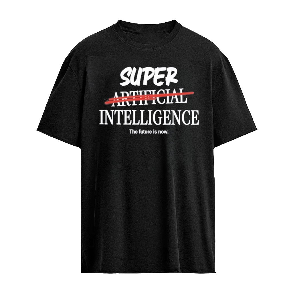 Super Artificial Intelligence The Future Is Now T-Shirt