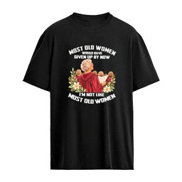 WSing – Most Old Women Would Have Given Up By Now – I’m Not Like Most Old Women T-Shirt