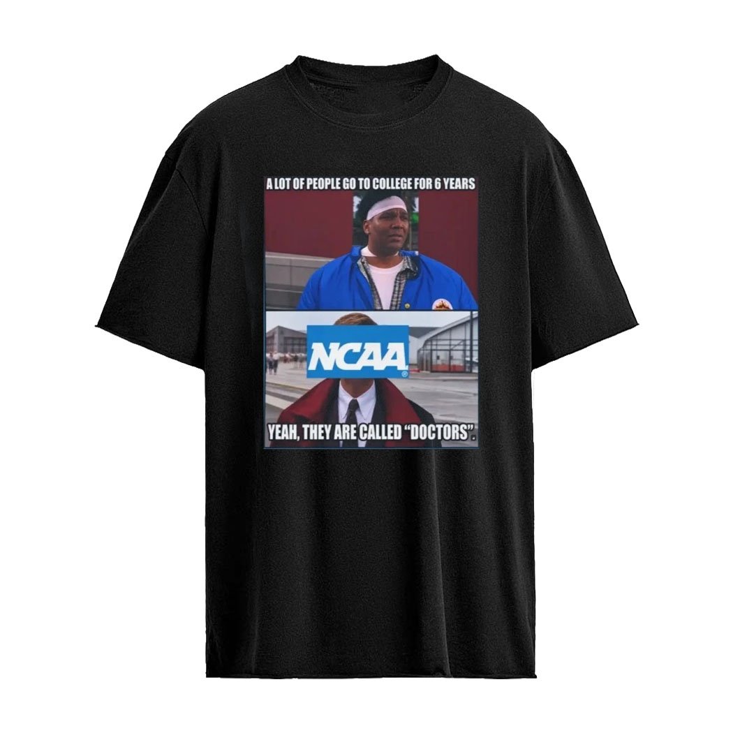 A Lot Of People Go To College For 6 Years NCAA Shirt