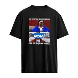 A lot of people go to college for 6 years NCAA they are called Doctors shirt