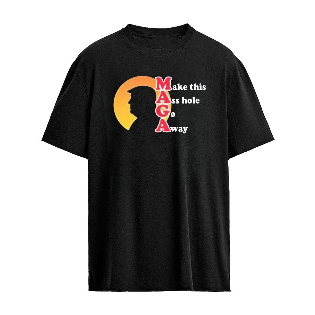 Back 2026 Trump Maga Make This Ass Hole Go Away Shirt