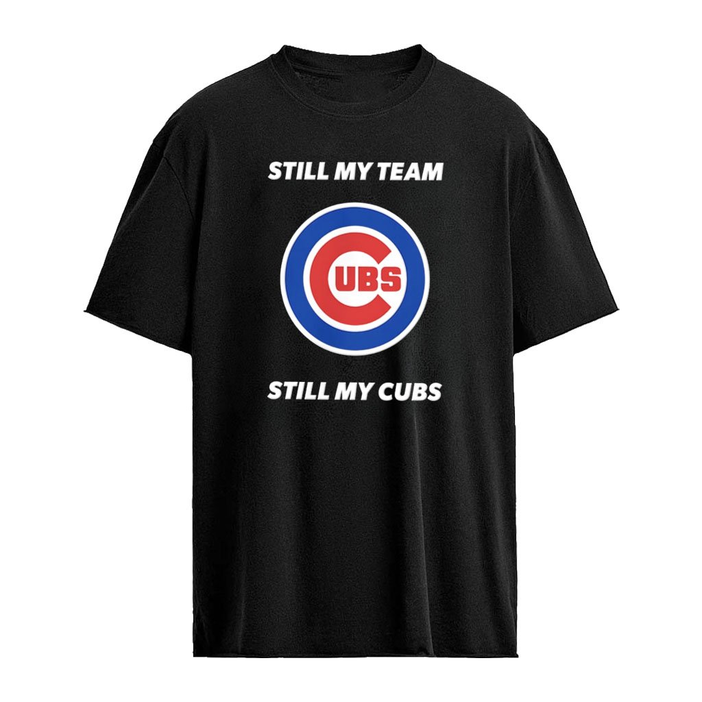 Chicago Cubs MLB Still My Team Still My Cubs logo shirt