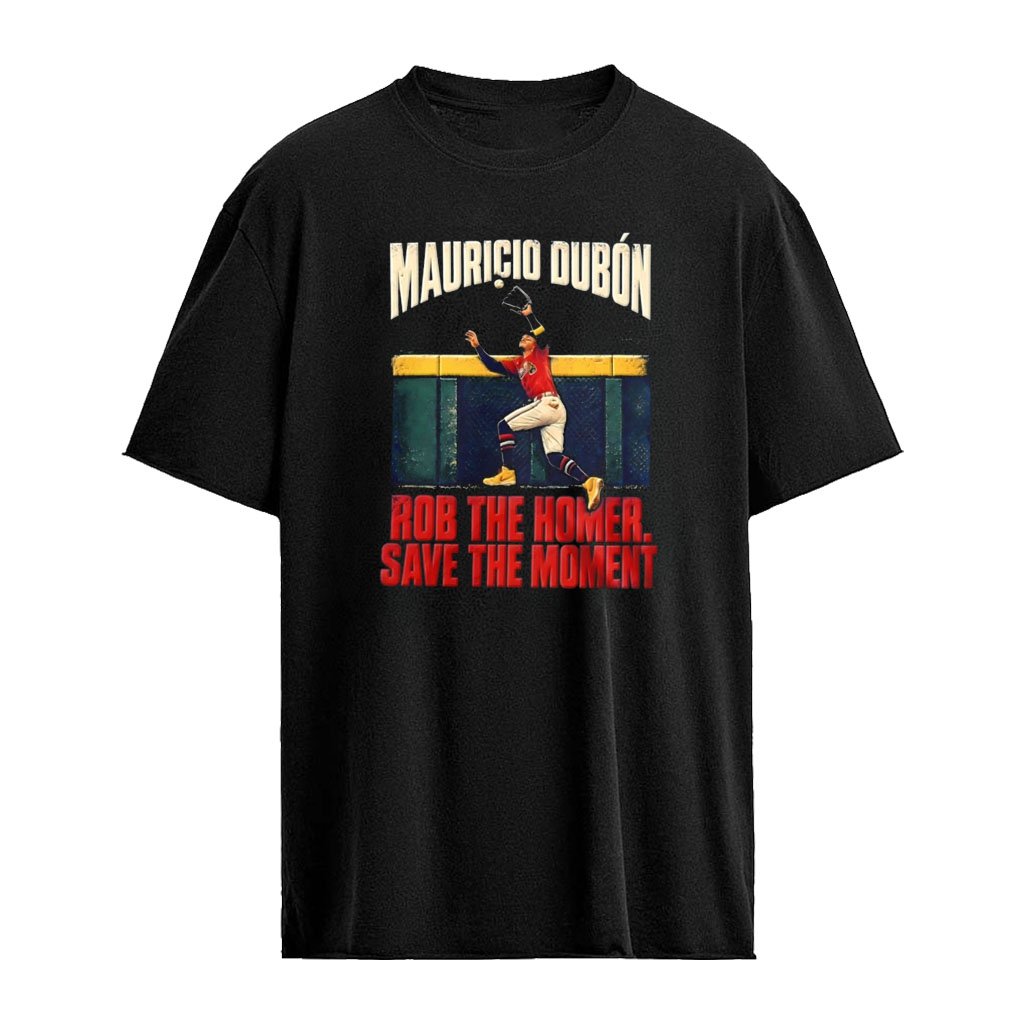 Mauricio Dubon Atlanta Braves Rob The Homer Save The Moment shirt