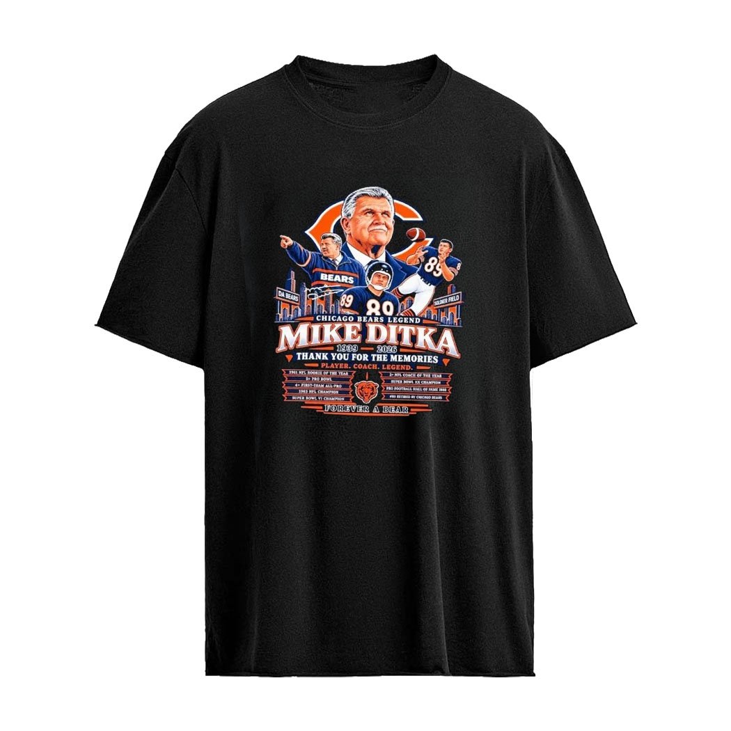 Mike Ditka 1939 2026 Thank You For The Memories Forever A Bear Shirt