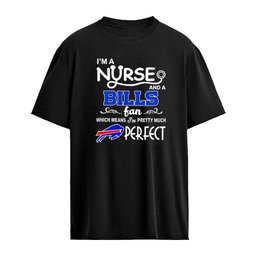 I’m a nurse and a Bills fan which means I’m pretty much perfect shirt