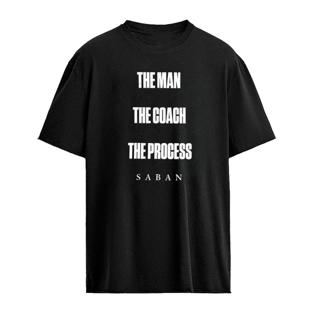 The Man The Coach The Process Saban classic shirt