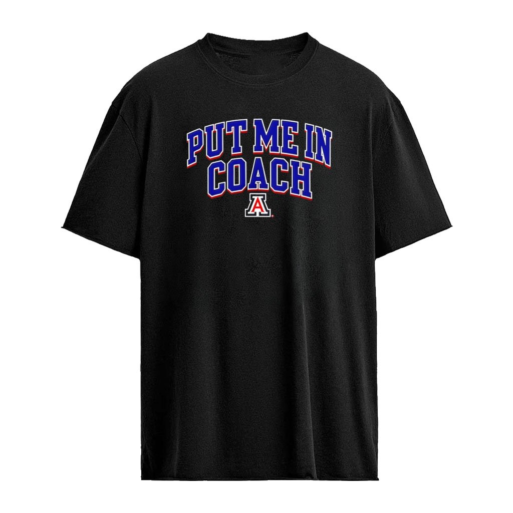 Put Me in Coach Arizona Wildcats College Sports shirt