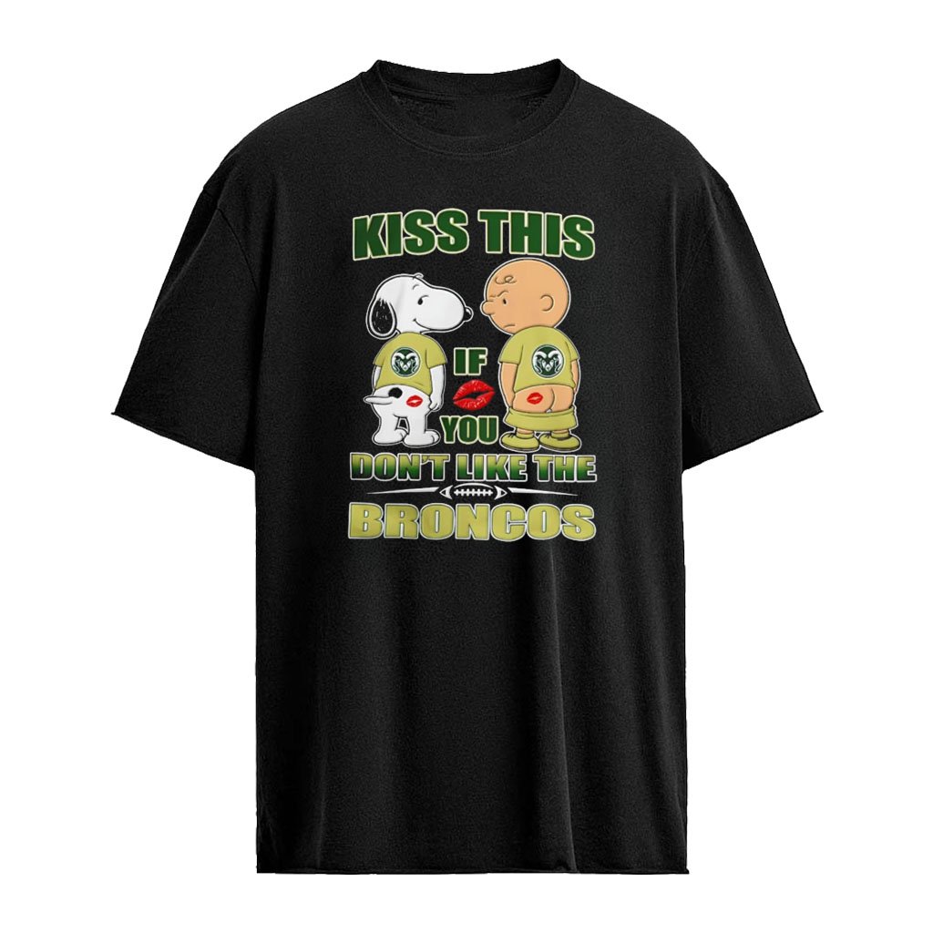 Snoopy and Charlie Brown Kiss This If You Don’t Like the Broncos shirt