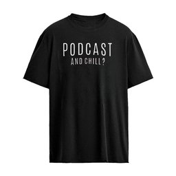PodCast and Chill Shirt