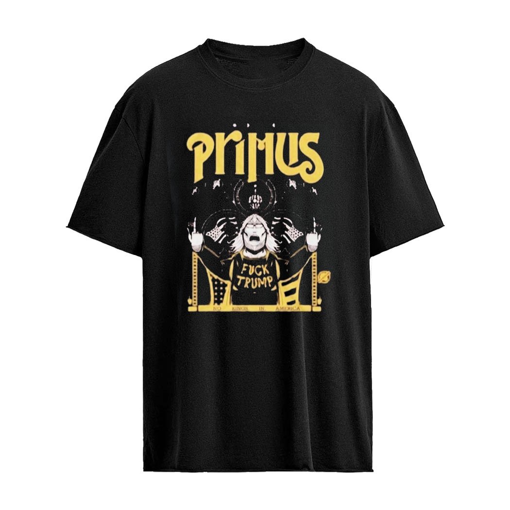 Primus Fuck Trump No Kings In America Shirt