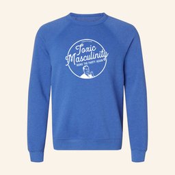 My Favorite Murder Merch Toxic Masculinity Sweatshirt Best Gifts For Boyfriend - Lilybirchmarket