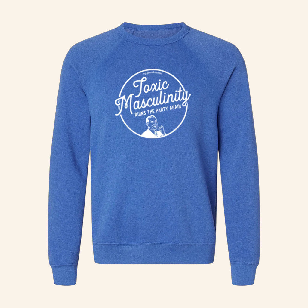 My Favorite Murder Merch Toxic Masculinity Sweatshirt Best Gifts For Boyfriend - Lilybirchmarket